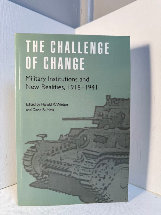 The Challenge of Change - Military Institutions and New Realities 1918-1941 edited by Harold R. Winton and David R. Mets