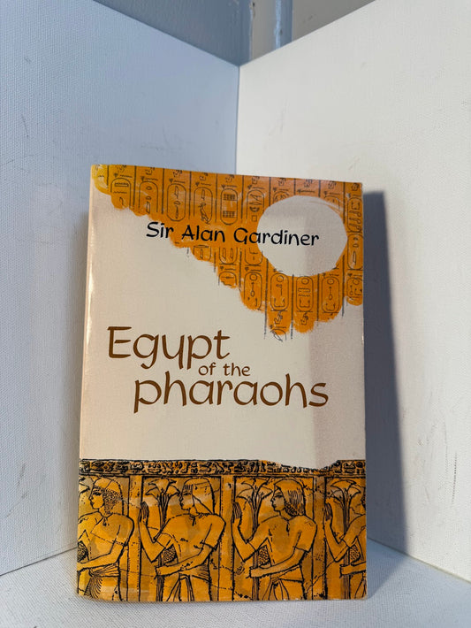 Egypt of the Pharaohs by Sir Alan Gardiner
