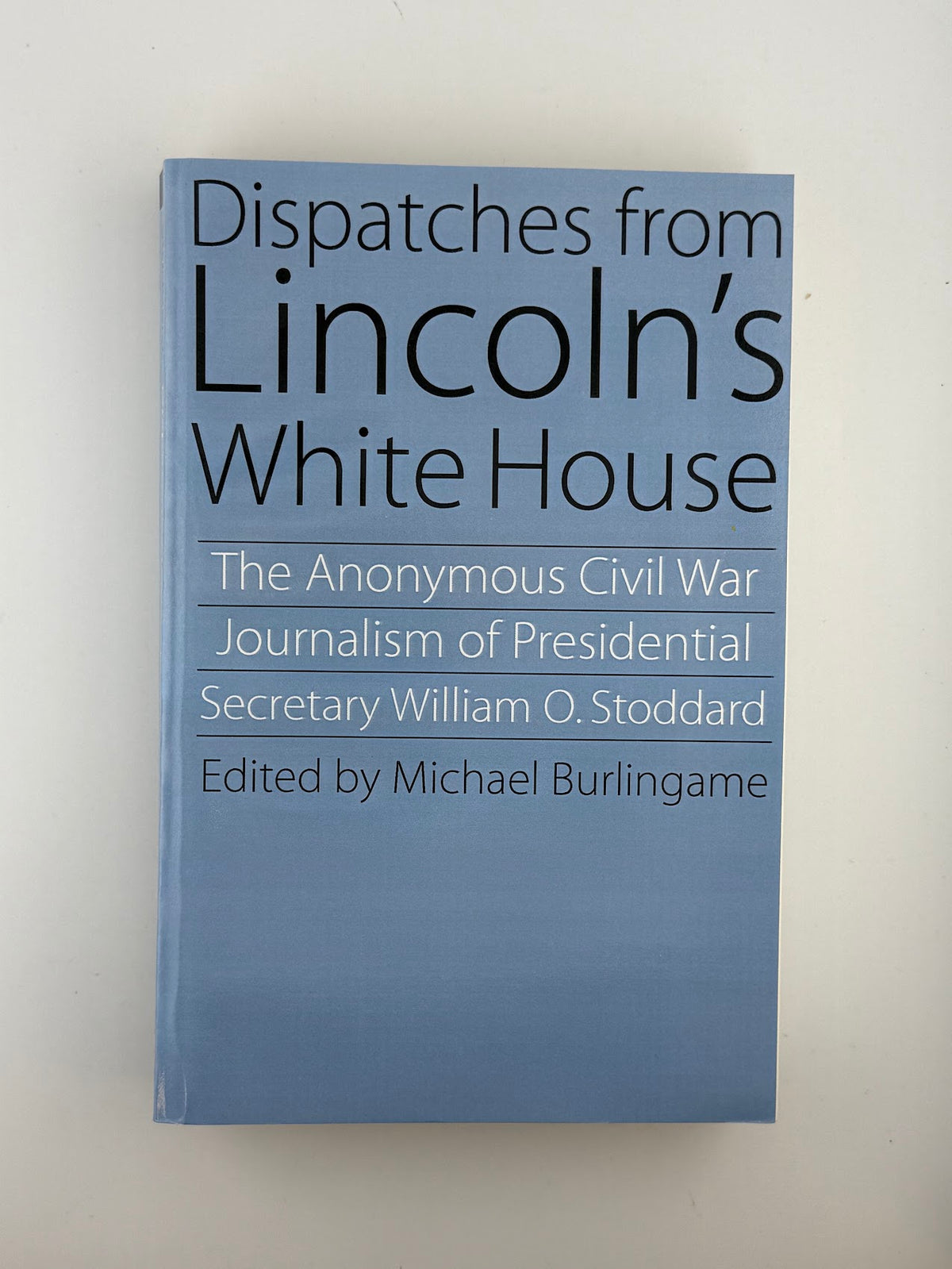Dispatches From Lincoln's White House edited by Michael Burlingame
