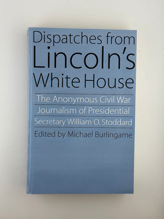 Dispatches From Lincoln's White House edited by Michael Burlingame