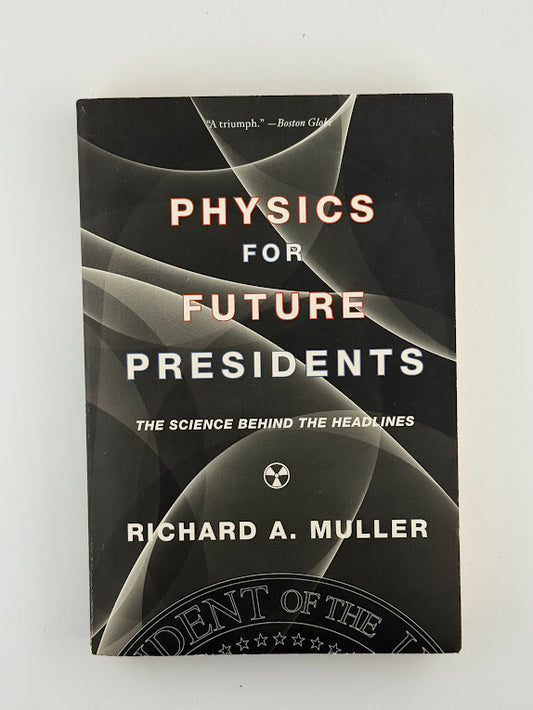 Physics for Future Presidents by Richard A. Muller