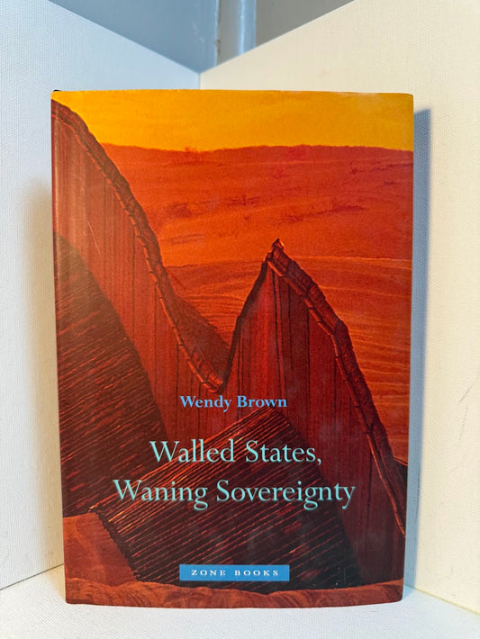 Walled States, Waning Sovereignty by Wendy Brown