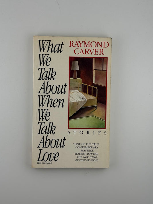 What We Talk About When We Talk About Love by Raymond Carver