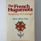 The French Huguenots - Anatomy of Courage by Janet Glenn Gray