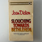 Slouching Towards Bethlehem by Joan Didion
