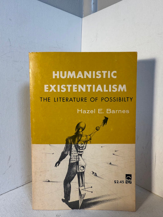 Humanistic Existentialism - The Literature of Possibility by Hazel E. Barnes