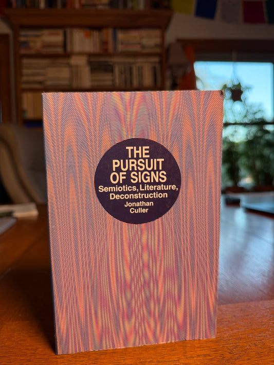 The Pursuit of Signs - Semiotics, Literature, Deconstruction by Jonathan Culler