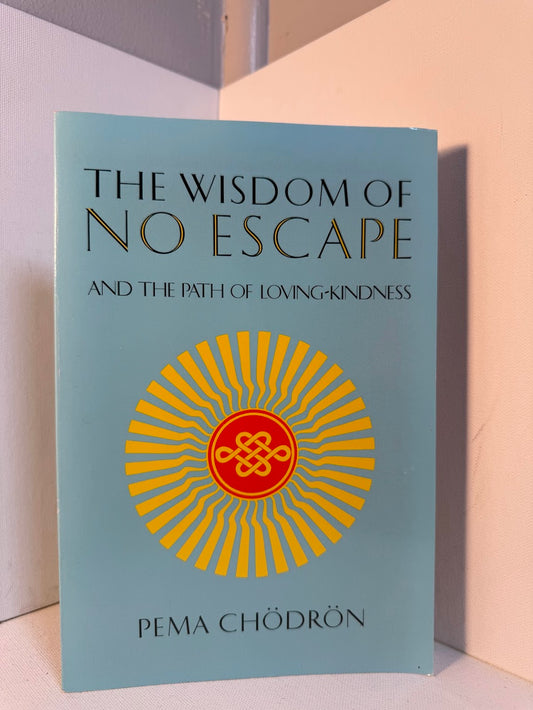 The Wisdom of No Escape by Pema Chodron