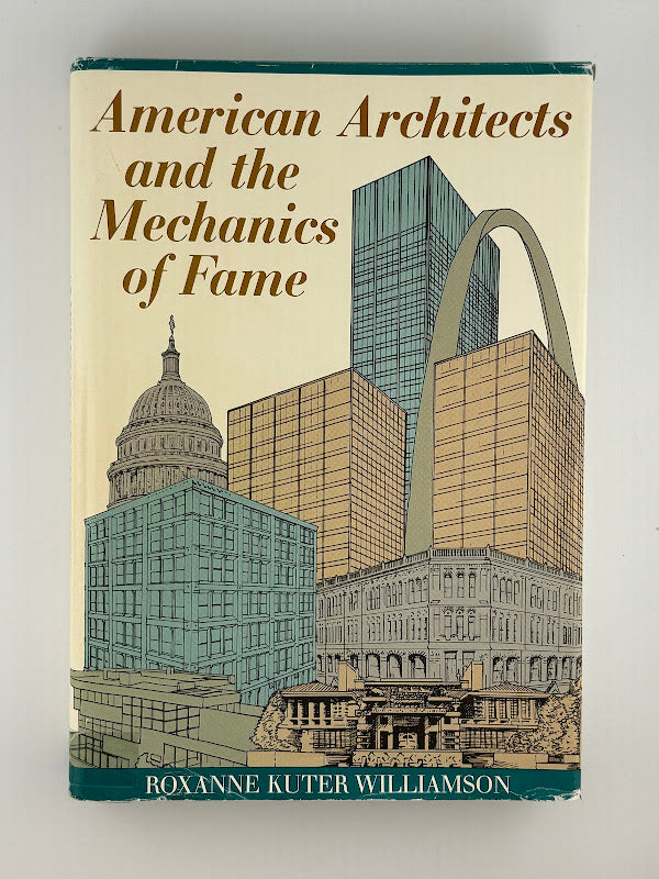 American Architects and the Mechanics of Fame by Roxanne Kuter Williamson