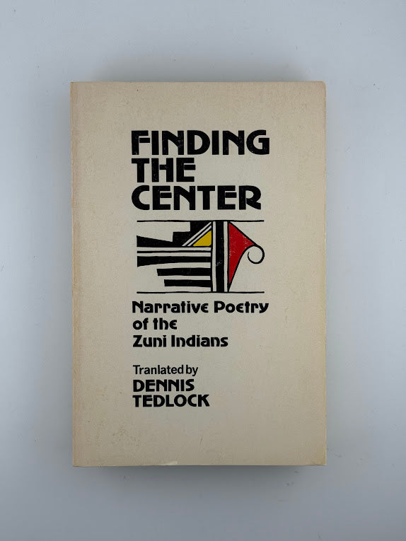 Finding the Center - Narrative Poetry of the Zuni Indians translated by Dennis Tedlock