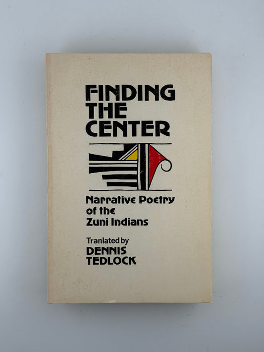 Finding the Center - Narrative Poetry of the Zuni Indians translated by Dennis Tedlock