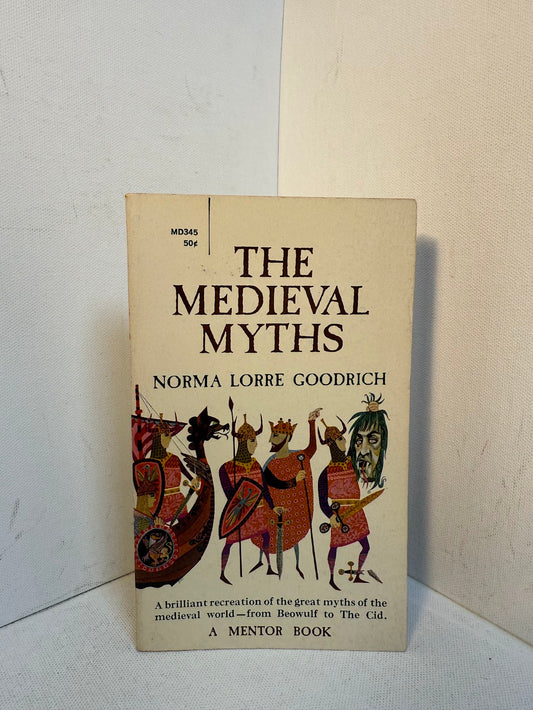 The Medieval Myths by Norma Lorre Goodrich