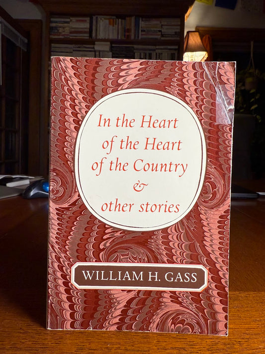 In the Heart of the Heart of the Country & Other Stories by William H. Gass