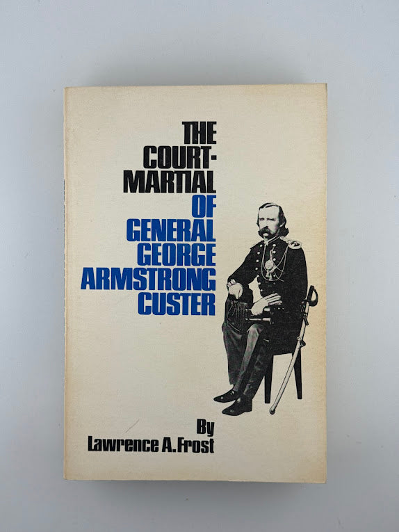 The Court-Martial of General George Armstrong Custer by Lawrence A. Frost