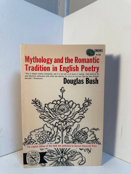 Mythology and the Romantic Tradition in English Poetry by Douglas Bush