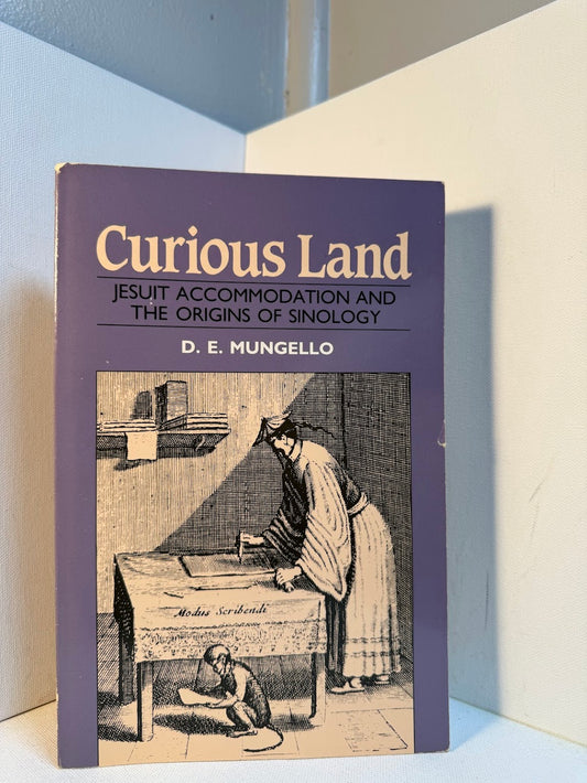 Curious Land - Jesuit Accommodation and The Origins of Sinology by D.E. Mungello