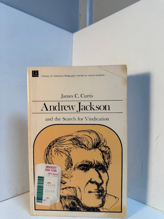 Andrew Jackson and the Search for Vindication by James C. Curtis