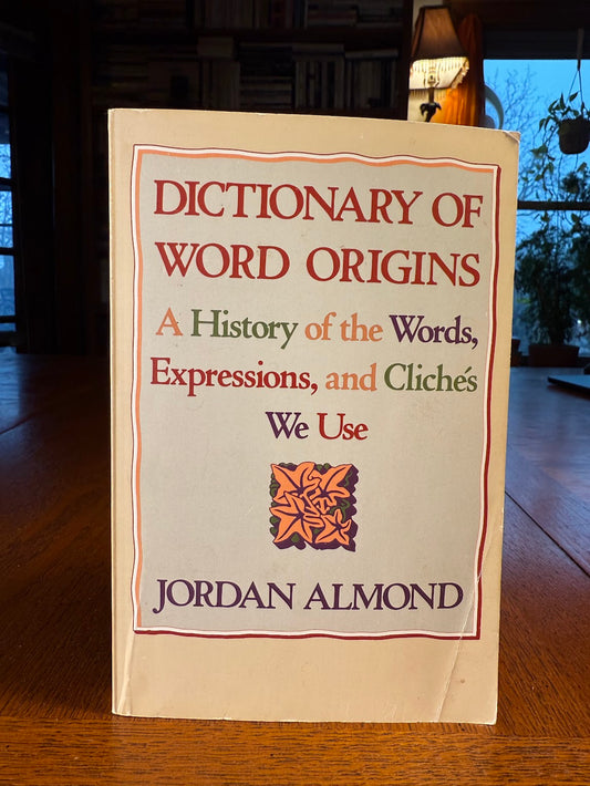 Dictionary of Word Origins by Jordan Almond