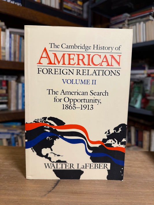 The Cambridge History of American Foreign Relations Volume II by Walter LaFeber