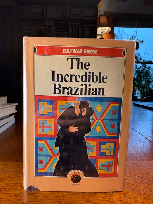 The Incredible Brazilian by Zulfikar Ghose