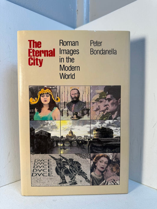 The Eternal City - Roman Images in the Modern World by Peter Bondanella