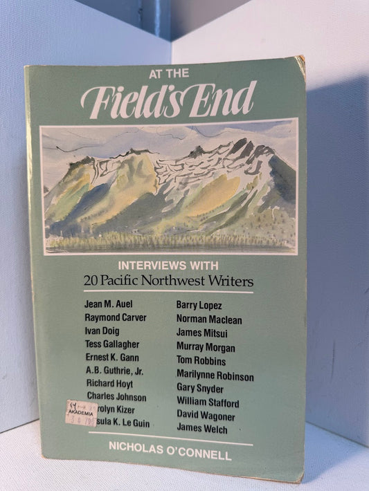 At The Field's End - Interviews with 20 Pacific Northwest Writers