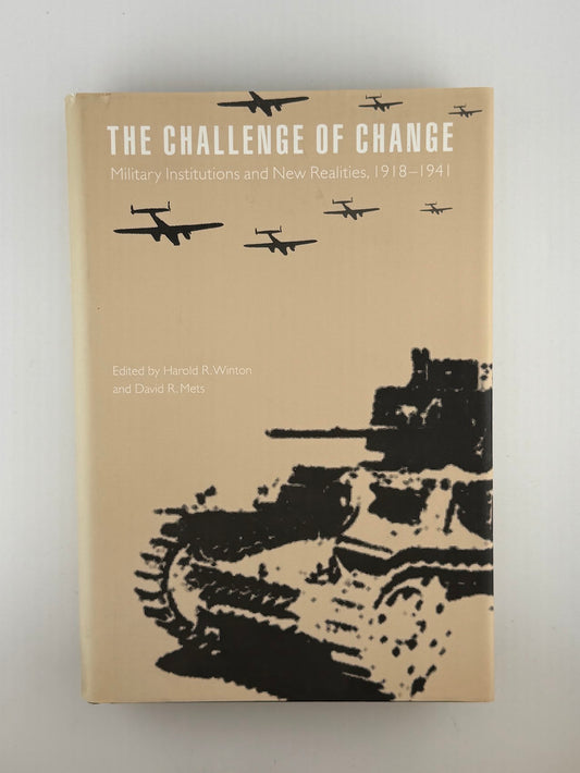 The Challenge of Change - Military Institutions and New Realities 1918-1941 edited by Harold R. Winton and David R. Mets