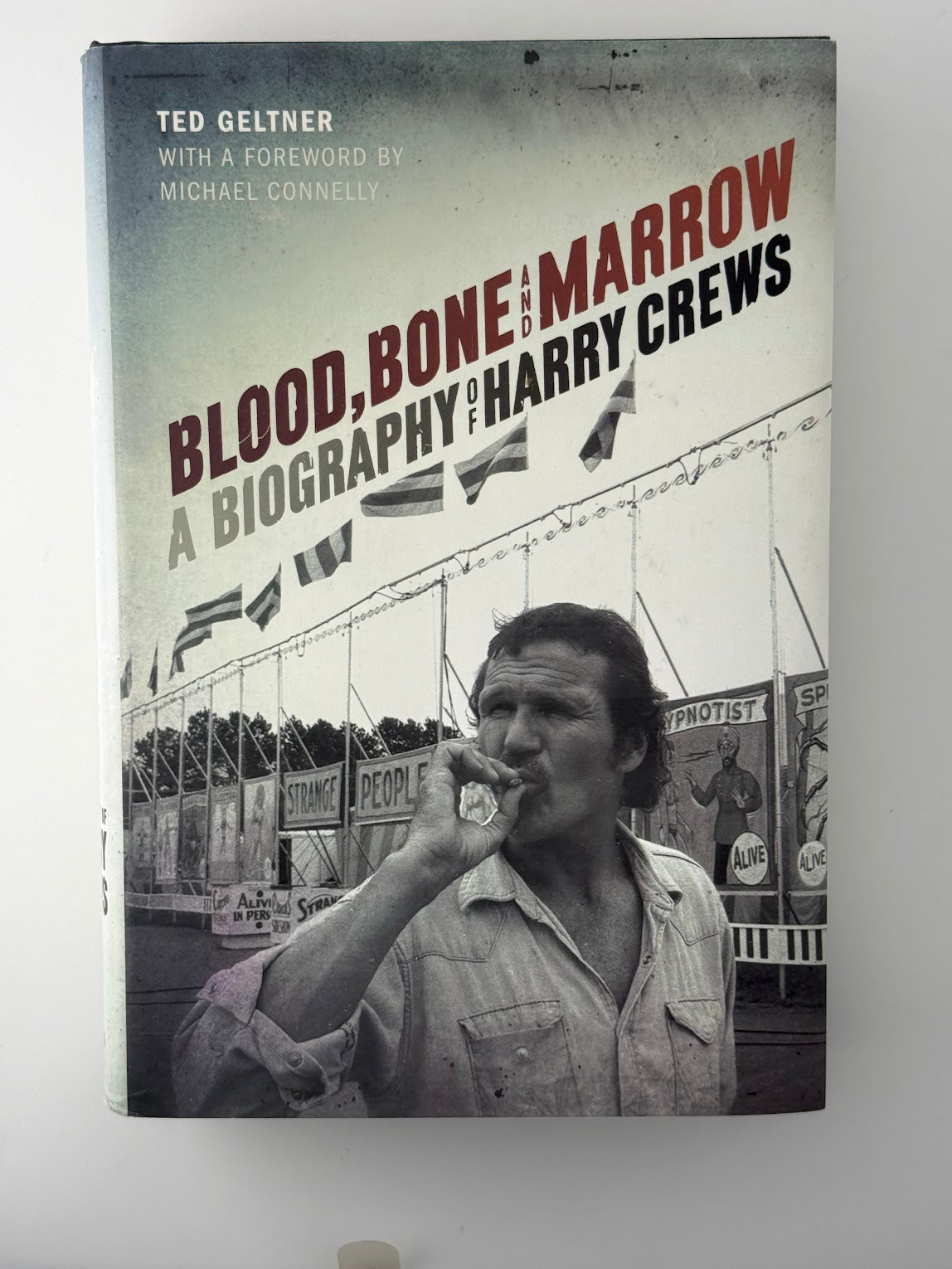 Blood, Bone and Marrow - A Biography of Harry Crews by Ted Geltner