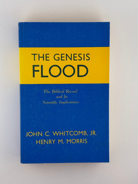The Genesis Flood - The Biblical Record and Its Scientific Implications by John C. Whitcomb & Henry Morris