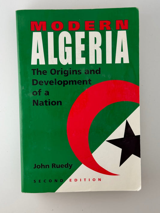 Modern Algeria - The Origins and Development of a Nation by John Ruedy