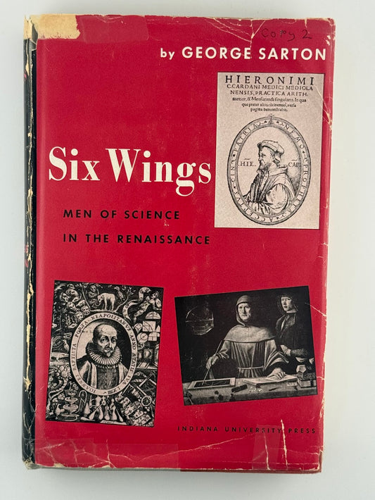 Six Wings - Men of Science in the Renaissance by George Sarton