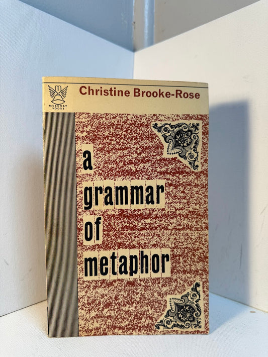 A Grammar of Metaphor by Christine Brooke-Rose