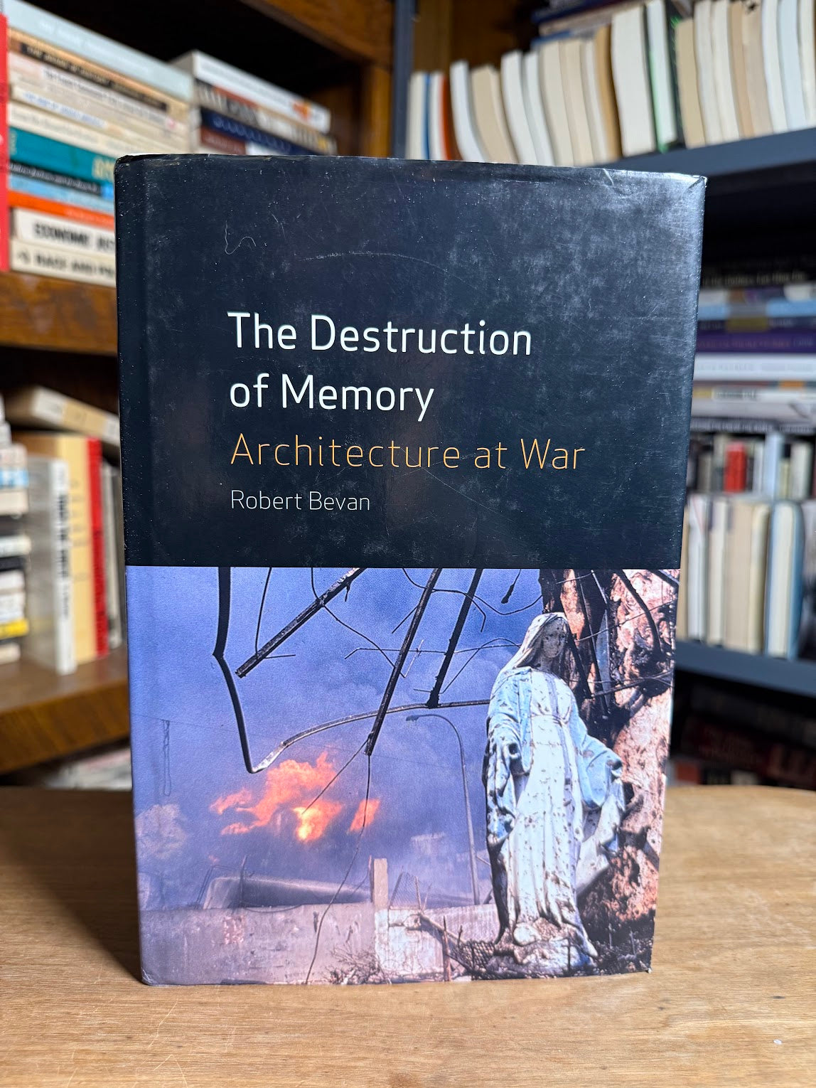 The Destruction of Memory - Architecture at War by Robert Bevan