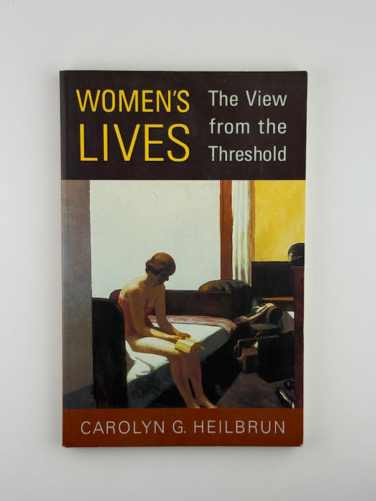 Women's Lives - The View From the Threshold by Carolyn G. Heilbrun