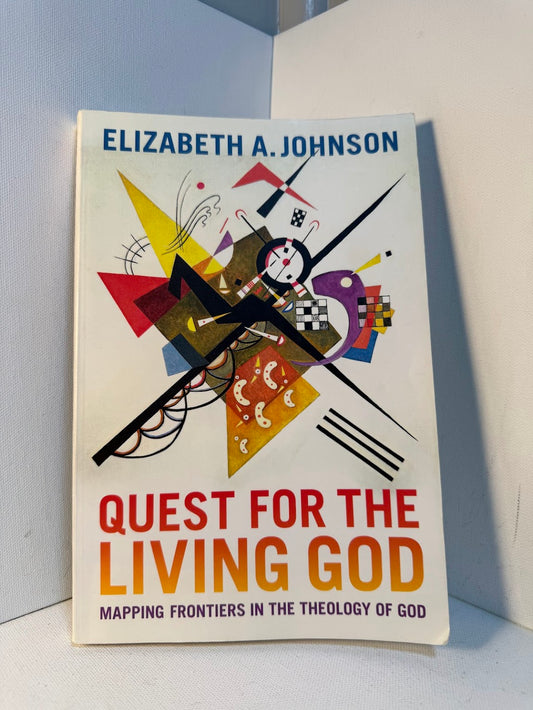 Quest for the Living God - Mapping Frontiers in the Theology of God by Elizabeth A. Johnson