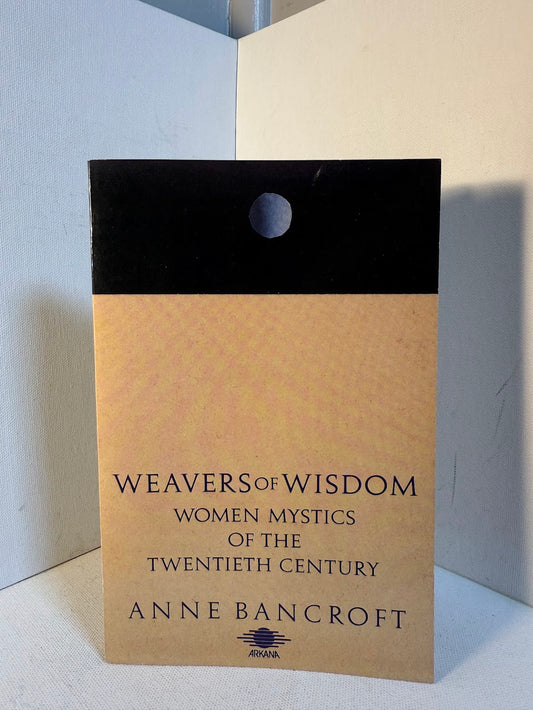 Weavers of Wisdom - Women Mystics of the Twentieth Century by Anne Bancroft