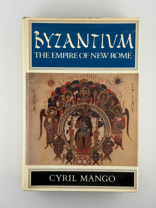 Byzantium - The Empire of New Rome by Cyril Mango
