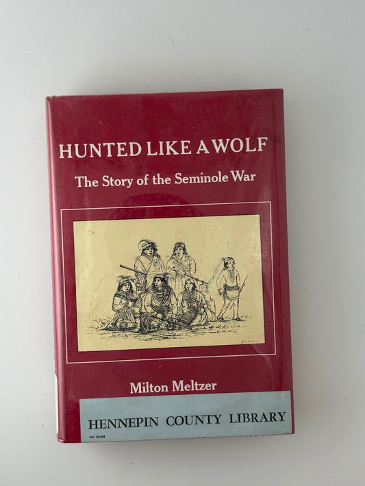 Hunted Like A Wolf - The Story of the Seminole War by Milton Meltzer