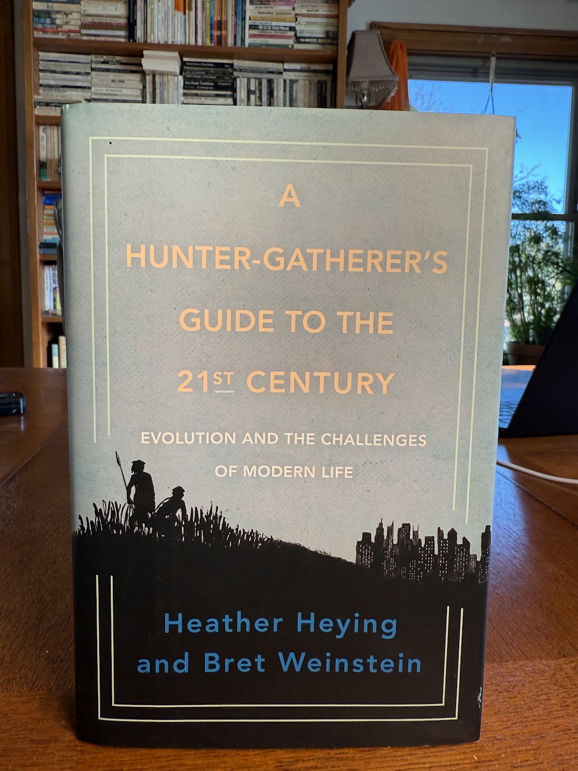 A Hunter-Gatherer's Guide to the 21st Century by Heather Heying and Bret Weinstein