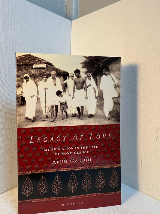 Legacy of Love - My Education in the Path of Nonviolence by Arun Gandhi