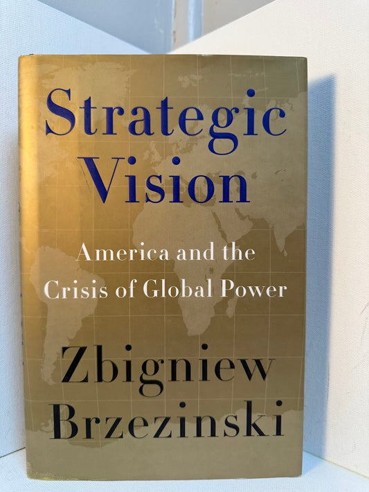 Strategic Vision - America and the Crisis of Global Power by Zbigniew Brzezinski