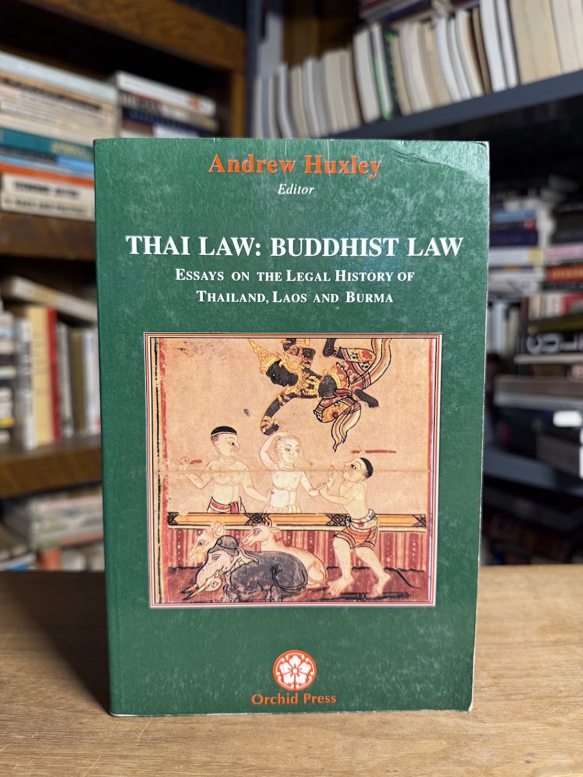 Thai Law: Buddhism Law Essays on the Legal History of Thailand, Laos, and Burma edited by Andrew Huxley