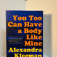 You Too Can Have a Body Like Mine by Alexandra Kleeman