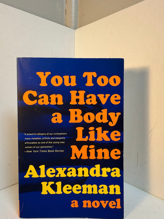 You Too Can Have a Body Like Mine by Alexandra Kleeman