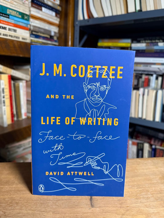 J.M. Coetzee and the Life of Writing by David Atwell