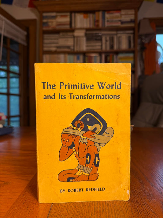 The Primitive World and Its Transformations by Robert Redfield