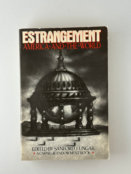 Estrangement - America and the World edited by Sanford J. Ungar