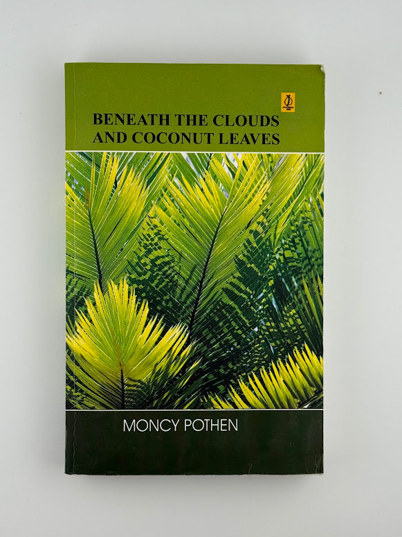 Beneath the Clouds and Coconut Leaves by Moncy Pothen