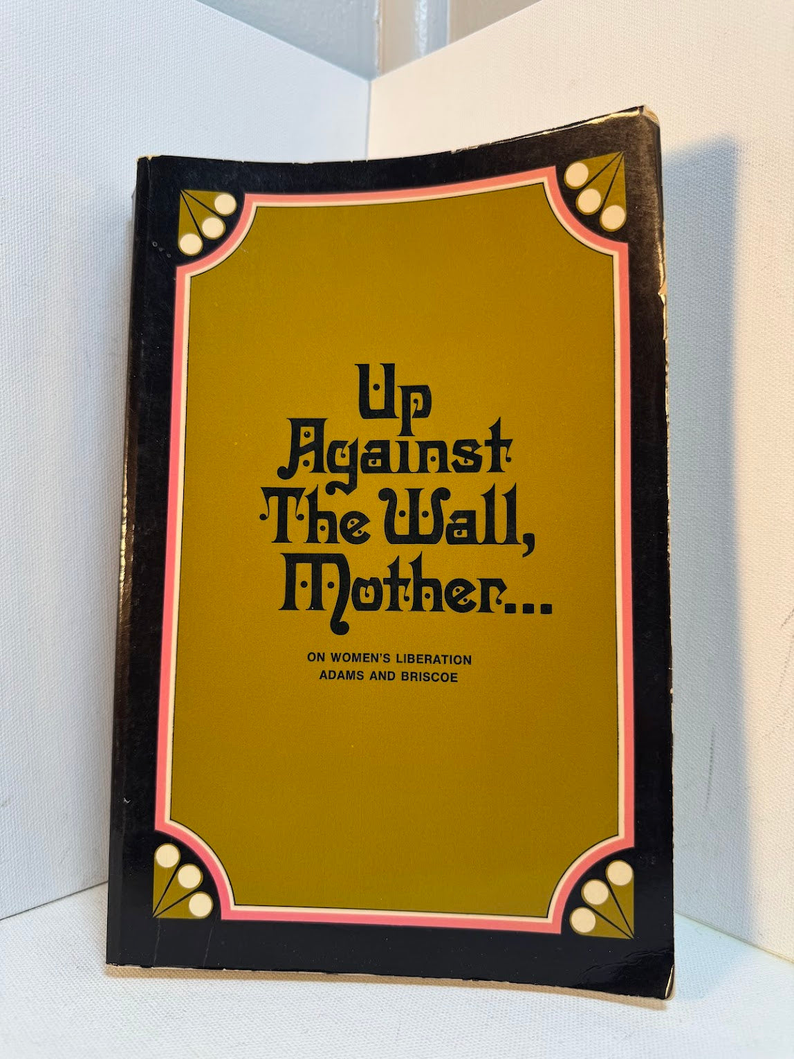 Up Against the Wall, Mother - On Women's Liberation by Adams & Briscoe