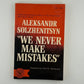 We Never Make Mistakes by Aleksandr Solzhenitsyn